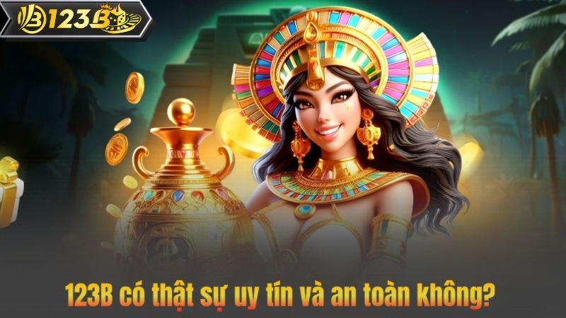 123B có thật sự uy tín và an toàn không?