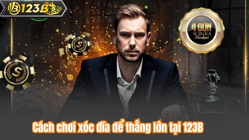Cách chơi xóc đĩa để thắng lớn tại 123B