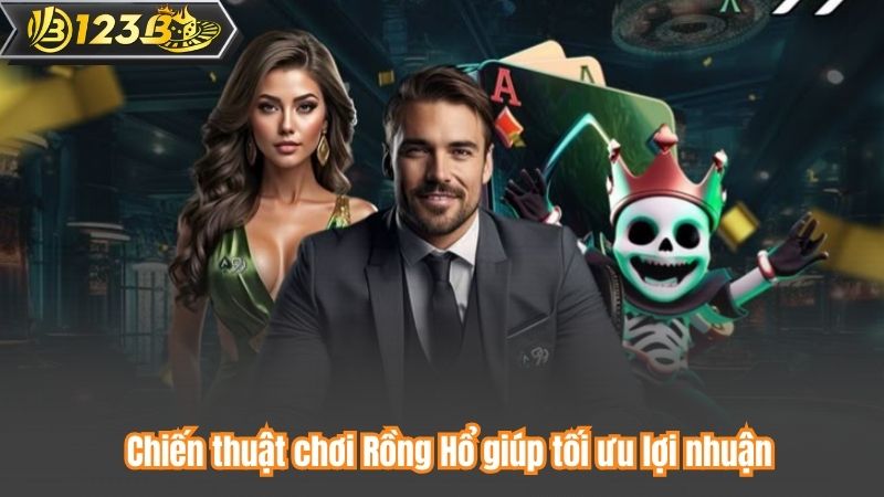 Chiến thuật chơi Rồng Hổ giúp tối ưu lợi nhuận