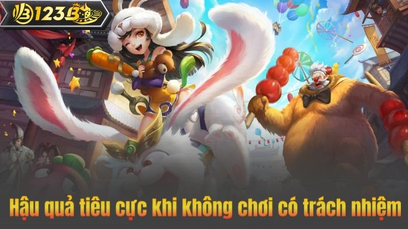 Hậu quả tiêu cực khi không chơi có trách nhiệm