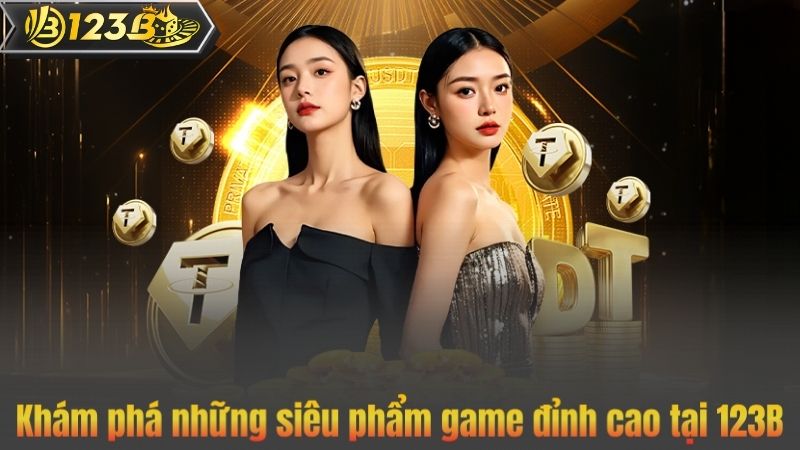 Khám phá những siêu phẩm game đỉnh cao tại 123B