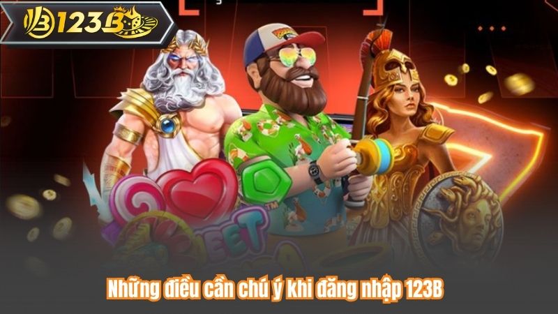 Những điều cần chú ý khi đăng nhập 123B