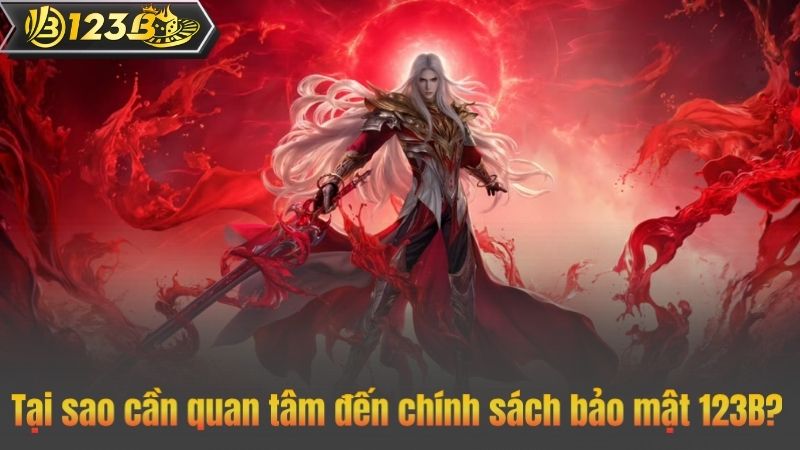 Tại sao cần quan tâm đến chính sách bảo mật 123B?