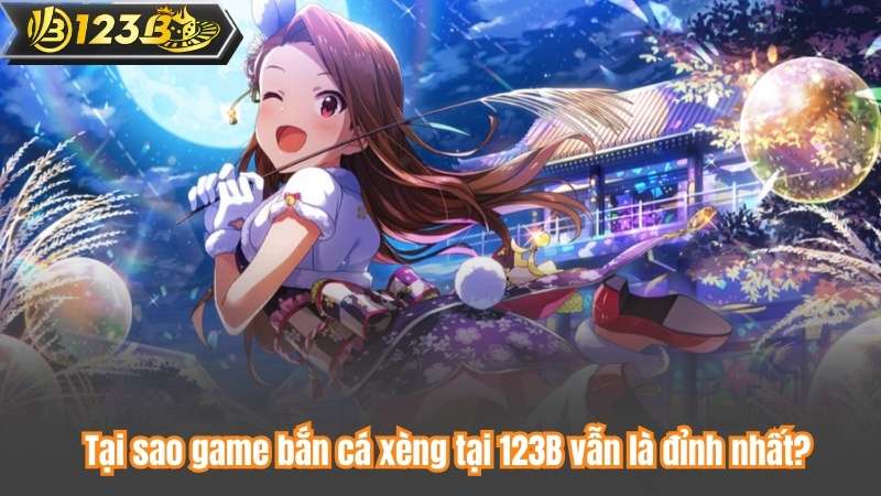 Tại sao game bắn cá xèng tại 123B vẫn là đỉnh nhất?