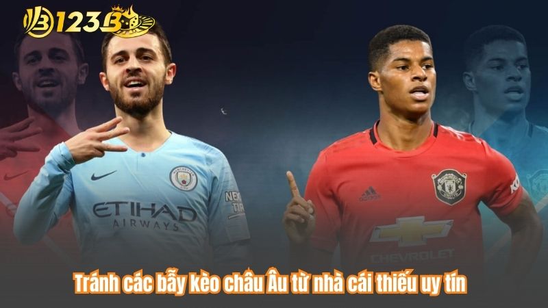 Tránh các bẫy kèo châu Âu từ nhà cái thiếu uy tín