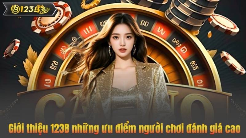 Giới thiệu 123B những ưu điểm người chơi đánh giá cao