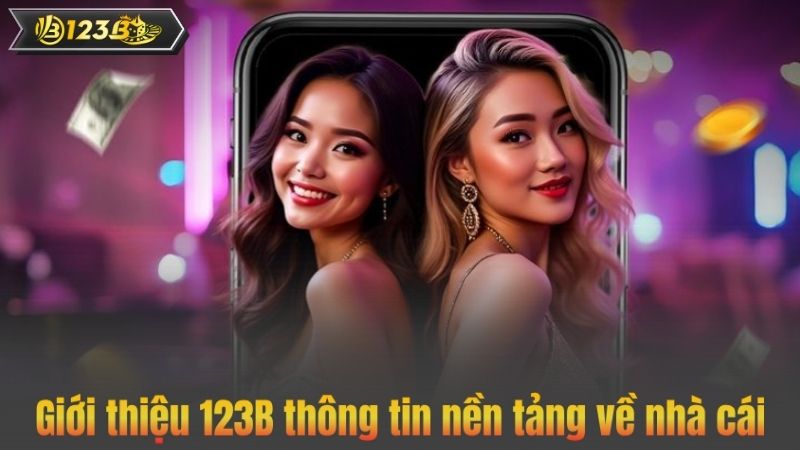 Giới thiệu 123B thông tin nền tảng về nhà cái