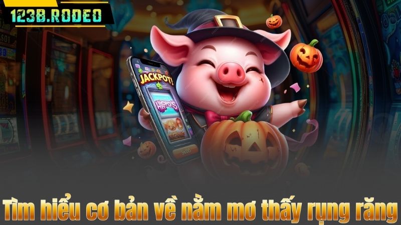 Tìm hiểu cơ bản về nằm mơ thấy rụng răng