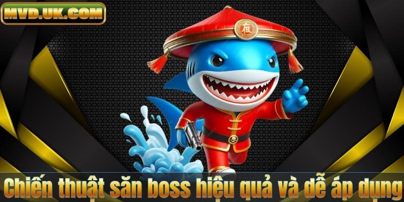 Chiến thuật săn boss hiệu quả và dễ áp dụng