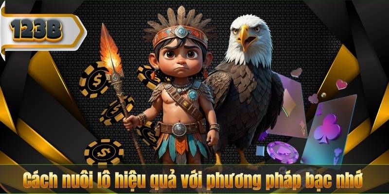 Cách nuôi lô hiệu quả với phương pháp bạc nhớ
